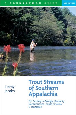 Trout Streams of Southern Appalachia: Fly-Casting in Georgia, Kentucky, North Carolina, South Carolina & Tennessee By Jimmy Jacobs Cover Image