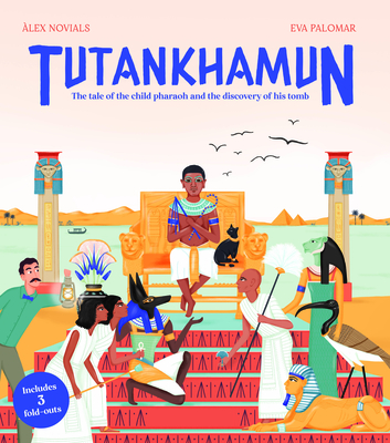 Tutankhamun: The Tale of the Child Pharaoh and the Discovery of His Tomb By Àlex Novials, Eva Palomar (Illustrator) Cover Image