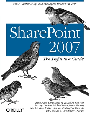 Sharepoint 2007: The Definitive Guide: Using, Customizing, and Managing Sharepoint 2007 By James Pyles, Christopher Buechler, Bob Fox Cover Image