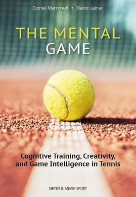 The Mental Game: Cognitive Training, Creativity, and Game Intelligence in Tennis Cover Image