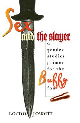 Sex and the Slayer: A Gender Studies Primer for the Buffy Fan Cover Image