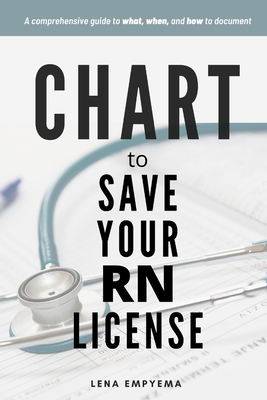 Chart to Save Your RN License: A Comprehensive Guide to What, When, and How to Document for Nurses Cover Image