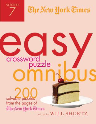 The New York Times Easy Crossword Puzzle Omnibus Volume 7: 200 Solvable Puzzles from the Pages of The New York Times By The New York Times, Will Shortz (Editor) Cover Image