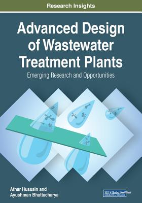 Advanced Design of Wastewater Treatment Plants: Emerging Research and Opportunities By Athar Hussain, Ayushman Bhattacharya Cover Image