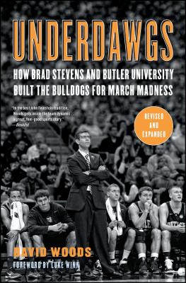 Underdawgs: How Brad Stevens and Butler University Built the Bulldogs for March Madness By David Woods, Dick Vitale (Foreword by) Cover Image