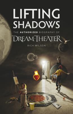 Lifting Shadows The Authorized Biography of Dream Theater By Rich Wilson Cover Image