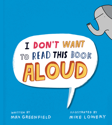 I Don't Want to Read This Book Aloud By Max Greenfield, Mike Lowery (Illustrator) Cover Image