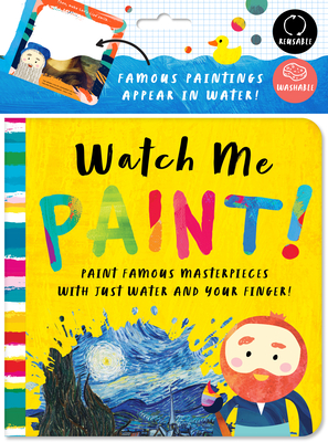 Watch Me Paint: Paint Famous Masterpieces with Just Your Finger!: Color-Changing Fun for Bath Time and Play Time! By Bushel & Peck Books, David Miles Cover Image