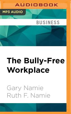 The Bully-Free Workplace: Stop Jerks, Weasels, and Snakes from Killing Your Organization Cover Image