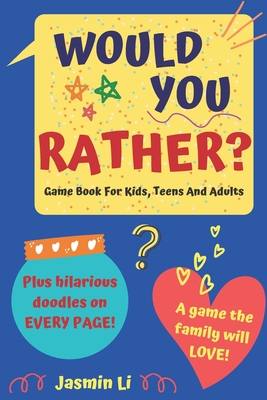 Would You Rather? Game Book For Kids, Teens And Adults: Funny Illustrated Crazy, Silly, Challenging Questions For Everyone Cover Image