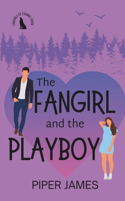 The Fangirl and the Playboy: Fangirls of Evening Shade Book 2