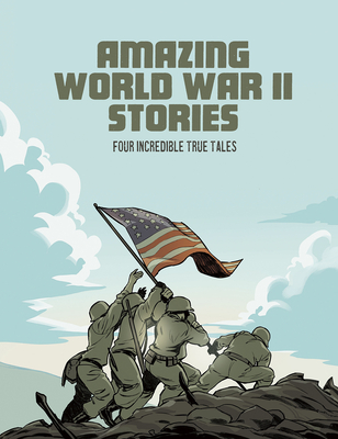 Amazing World War II Stories: Four Full-Color Graphic Novels By Nel Yomtov, Blake Hoena, Bruce Berglund Cover Image