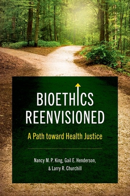 Bioethics Reenvisioned: A Path toward Health Justice (Studies in Social Medicine)