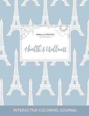 Cover for Adult Coloring Journal: Health & Wellness (Animal Illustrations, Eiffel Tower)