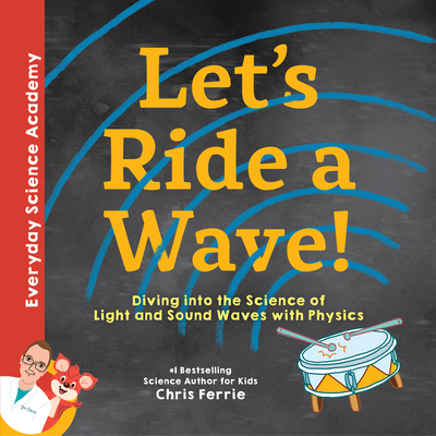 Let's Ride a Wave!: Diving into the Science of Light and Sound Waves with Physics (Everyday Science Academy) Cover Image