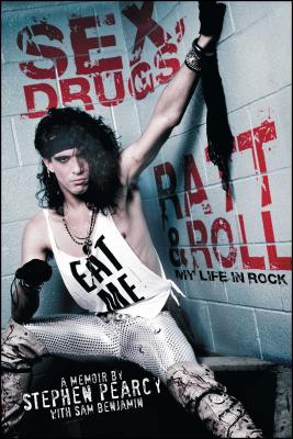 Sex, Drugs, Ratt & Roll: My Life in Rock By Stephen Pearcy, Sam Benjamin Cover Image