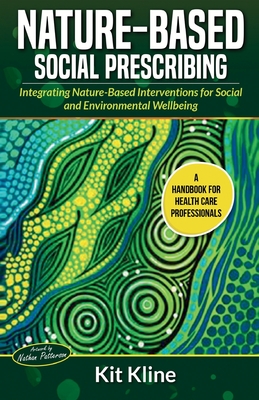 Nature-Based Social Prescribing: Integrating Nature-Based Interventions for Social and Environmental Wellbeing By Kit Kline Cover Image
