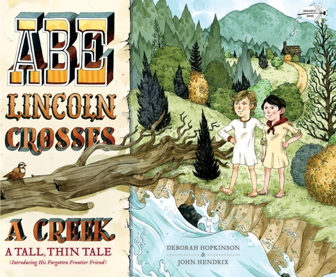 Abe Lincoln Crosses a Creek: A Tall, Thin Tale (Introducing His Forgotten Frontier Friend) Cover Image