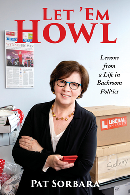 Let 'em Howl: Lessons from a Life in Backroom Politics By Patricia Sorbara Cover Image