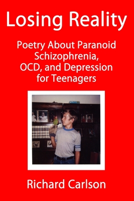 Losing Reality: Poetry About Paranoid Schizophrenia, OCD, and Depression for Teenagers Cover Image
