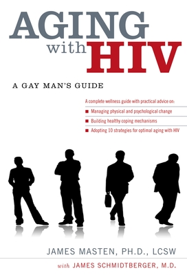 Aging with HIV: A Gay Man's Guide By James Masten, James Schmidtberger (With) Cover Image