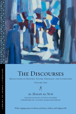 The Discourses: Reflections on History, Sufism, Theology, and Literature--Volume One (Library of Arabic Literature #77) Cover Image