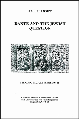 Dante and the Jewish Question: Bernardo Lecture Series, No. 13 By Rachel Jacoff, Sandro Sticca (Editor) Cover Image