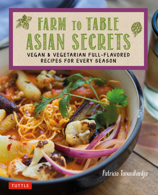 Farm to Table Asian Secrets: Vegan & Vegetarian Full-Flavored Recipes for Every Season Cover Image