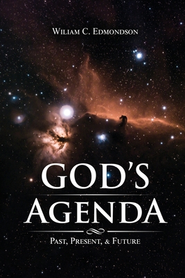 God's Agenda: Past, Present, and Future By William C. Edmondson Cover Image