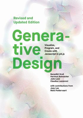 Generative Design: Visualize, Program, and Create with JavaScript in p5.js By Benedikt Gross, Hartmut Bohnacker, Julia Laub, Claudius Lazzeroni Cover Image