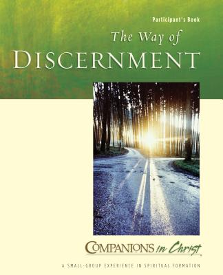 The Way of Discernment Participant's Book: Companions in Christ (Companions in Christ: A Small-Group Experience in Spiritual)