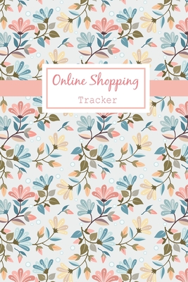 Online Shopping Tracker: Keep Tracking Organizer Notebook for online purchases or shopping orders made through an online website (Vol: 1) Cover Image