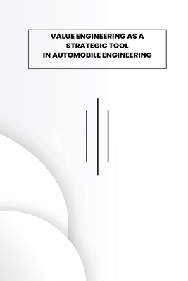 Value Engineering as Strategic Tool in Automobile Engineering By B. L. Dhabhai Cover Image
