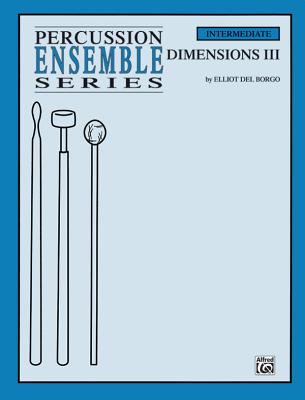 Dimensions III: For 4 Players, Conductor Score & Parts (Percussion Ensemble) By Elliot Del Borgo (Composer) Cover Image