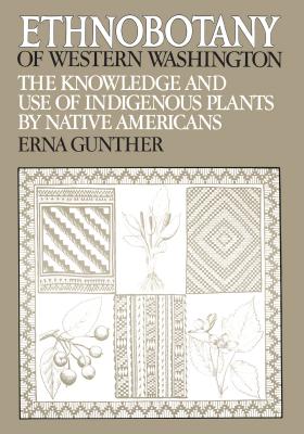 Ethnobotany of Western Washington: The Knowledge and Use of Indigenous Plants by Native Americans (Publications in Anthropology Series: No. X)