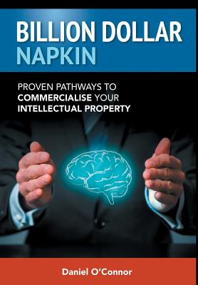 Billion Dollar Napkin: Proven Pathways to Commercialise your Intellectual Property (First Edition #1) Cover Image