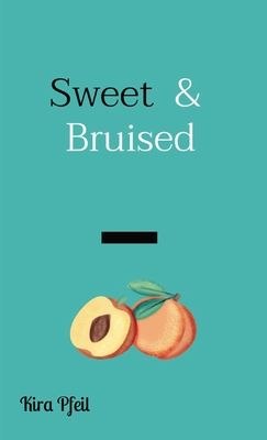 Sweet & Bruised By Kira Pfeil Cover Image