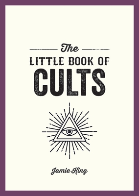 The Little Book of Cults: A Pocket Guide to the World's Most Notorious Cults Cover Image