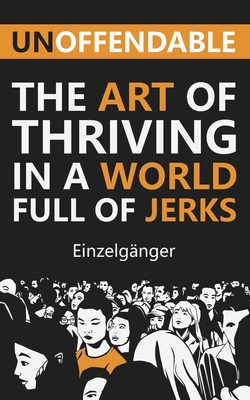 Unoffendable: The Art of Thriving in a World Full of Jerks By Fleur Marie Vaz (Editor), Einzelgänger Cover Image