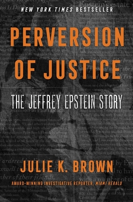 Perversion of Justice: The Jeffrey Epstein Story By Julie K. Brown Cover Image