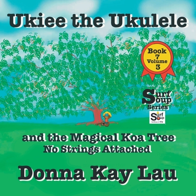 UKiee the Ukulele: And the Magical Koa Tree No Strings Attached Book 7 Volume 3 Cover Image