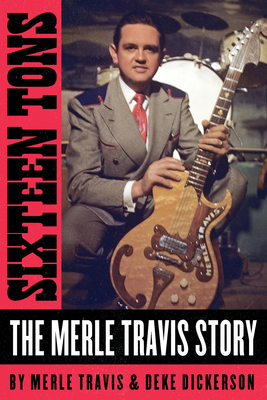 Sixteen Tons: The Merle Travis Story By Merle Travis, Deke Dickerson Cover Image