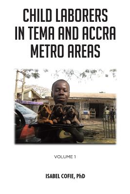 Child Laborers in Tema and Accra Metro Areas: Volume 1