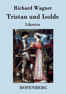 Tristan und Isolde: Oper in drei Aufzügen Textbuch - Libretto By Richard Wagner Cover Image