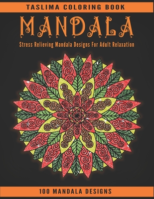 Mandala: 100 Stress Relieving Mandala Designs For Adult Relaxation - Coloring Pages For Meditation And Happiness - Adult Colori By Taslima Coloring Books Cover Image