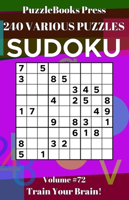 PuzzleBooks Press Sudoku: 240 Various Puzzles Volume 72 - Train Your Brain! By Puzzlebooks Press Cover Image