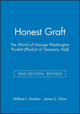 Honest Graft: The World of George Washington Plunkitt (Plunkitt of Tammany Hall)