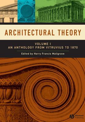 Architectural Theory, Volume 1: An Anthology from Vitruvius to 1870 Cover Image