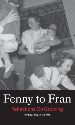 Fenny to Fran: Reflections on Growing By Fran Vanderpol Cover Image
