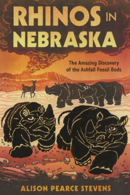 Rhinos in Nebraska: The Amazing Discovery of the Ashfall Fossil Beds